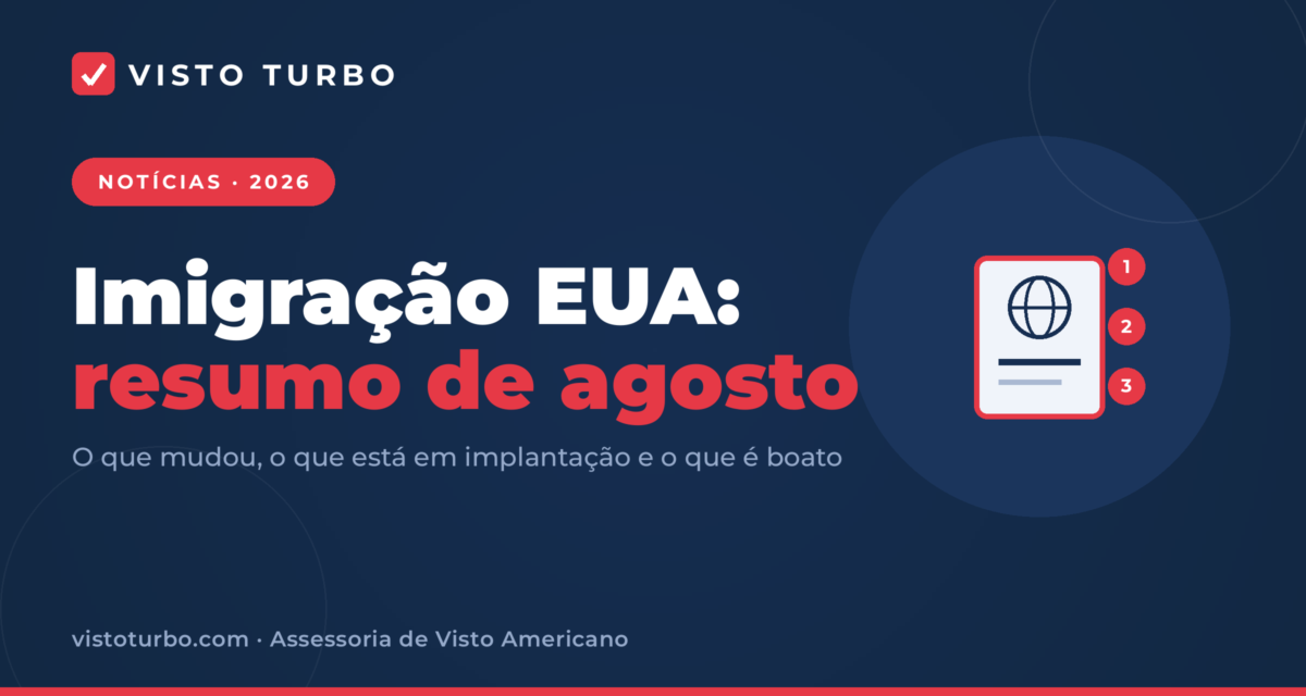 Capa Visto Turbo: resumo das notícias de imigração dos EUA em agosto de 2026, o que mudou e o que segue valendo